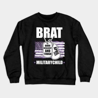 Brat Born Resilient And Tough Military Child 2024 Crewneck Sweatshirt